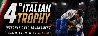 4° ITALIAN TROPHY  INTERNATIONAL TOURNAMENT BRAZILIAN JIU JITSU GI/NO-GI