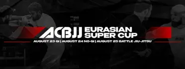 ACBJJ EURASIAN SUPER CUP GI, NO-GI &amp; BATTLE 2026 - BJJ Tournament in Istanbul 2026