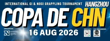 Copa De CHN (HANGZHOU) - International GI &amp; NOGI Tournament 2026