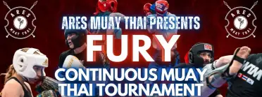 FURY Continuous Muay Thai Tournament by Ares